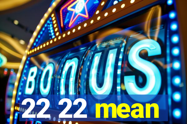 22 22 mean
